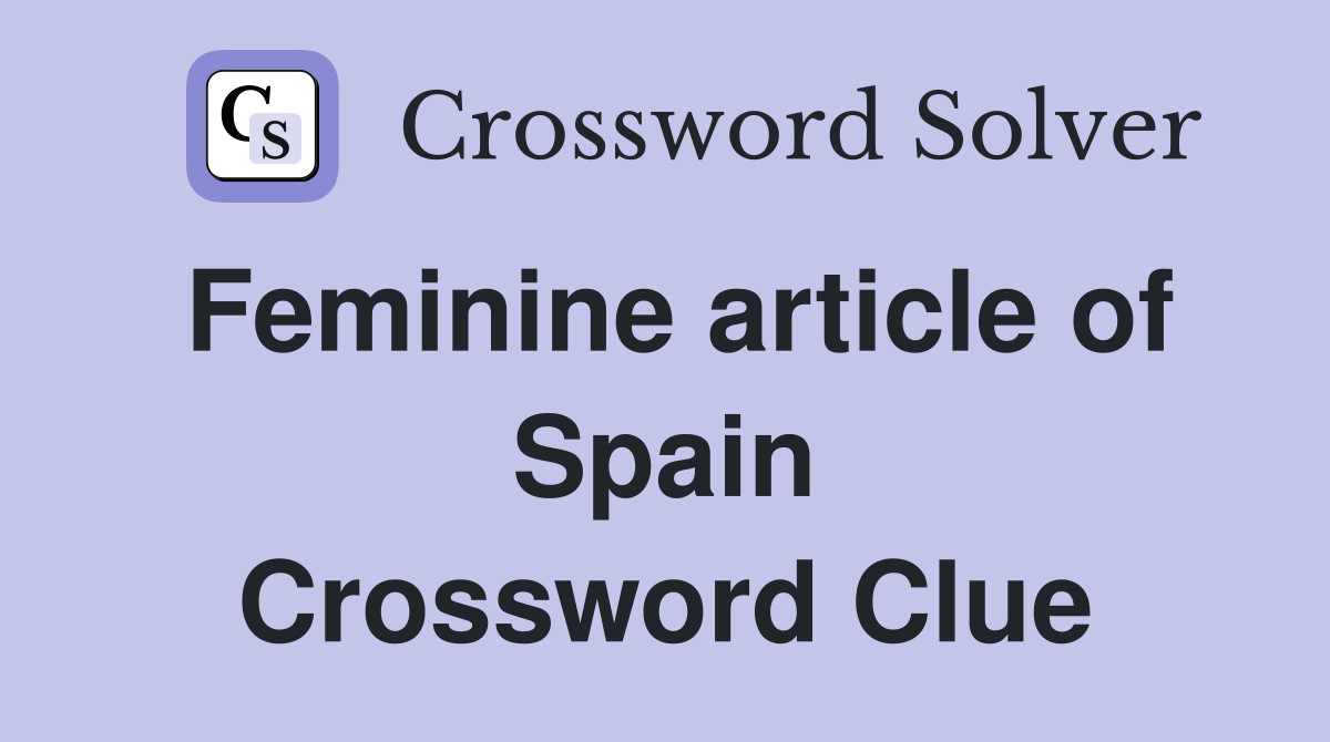 Feminine article of Spain Crossword Clue
