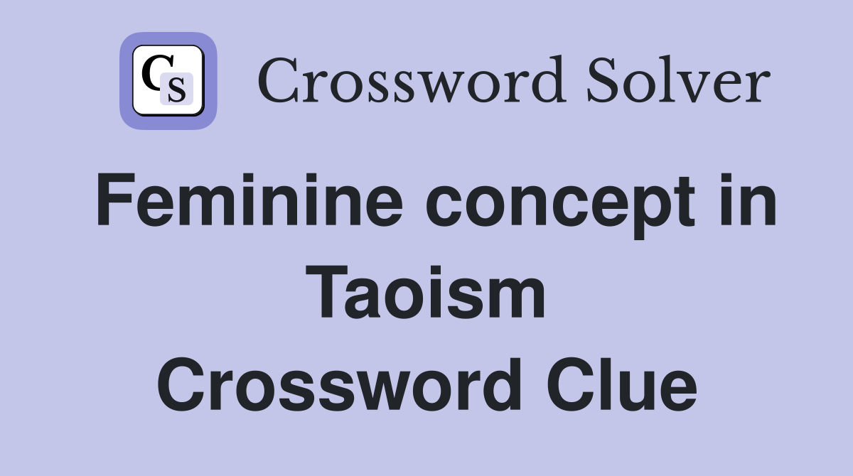 Feminine concept in Taoism Crossword Clue