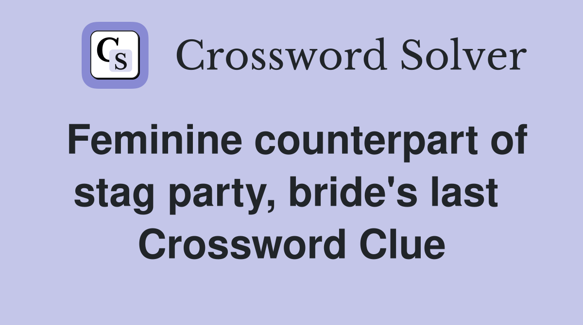 Feminine counterpart of stag party, bride's last  Crossword Clue