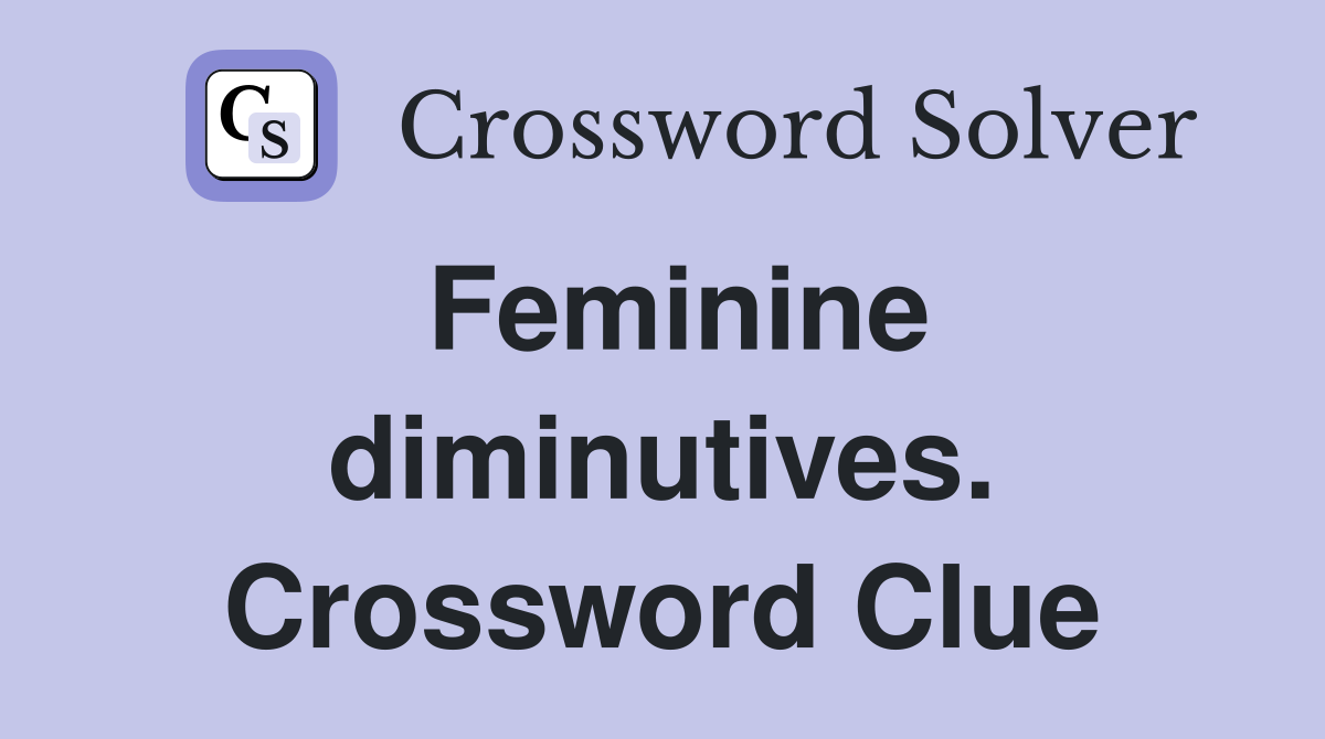 Feminine diminutives. Crossword Clue