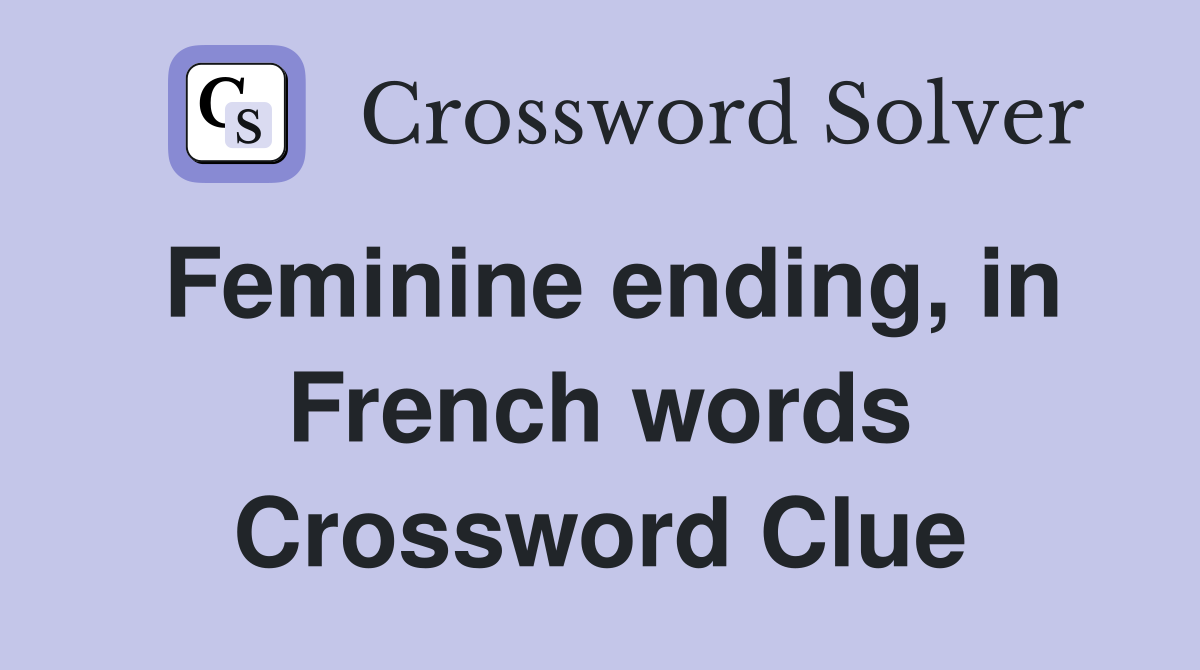 Feminine ending, in French words Crossword Clue