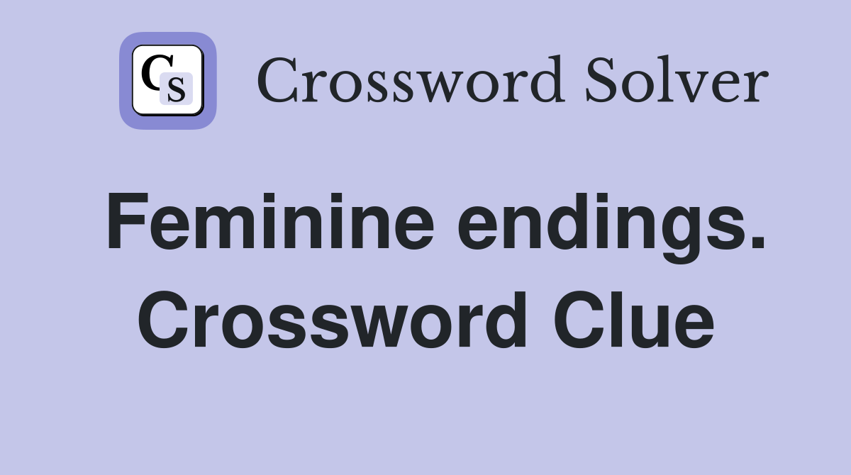Feminine endings. Crossword Clue