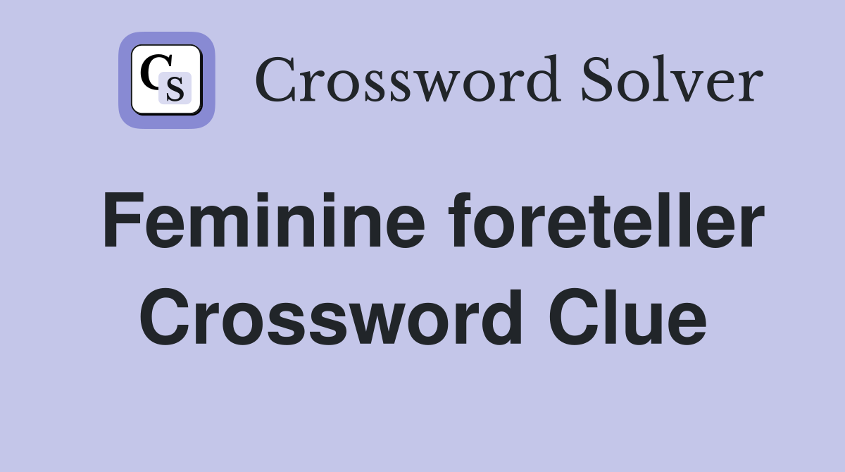 Feminine foreteller Crossword Clue