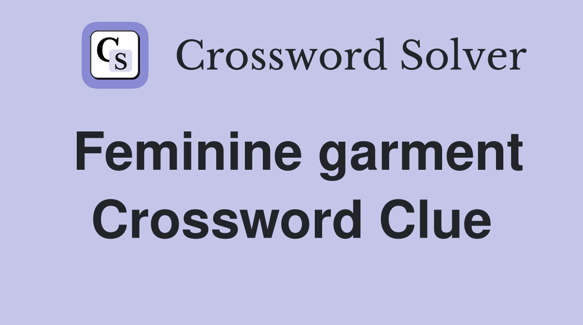 Feminine garment Crossword Clue