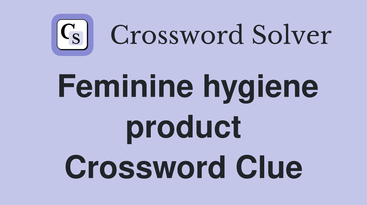 Feminine hygiene product Crossword Clue