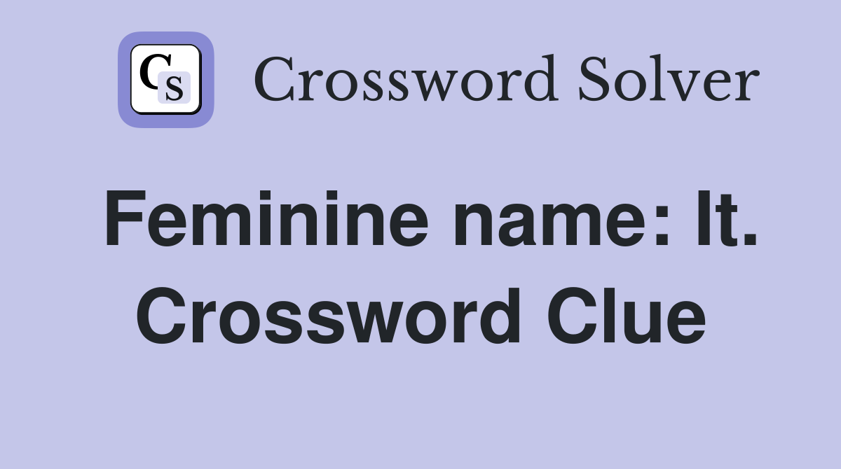 Feminine name: It. Crossword Clue