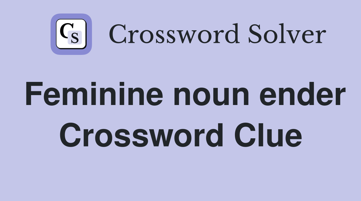 Feminine noun ender Crossword Clue