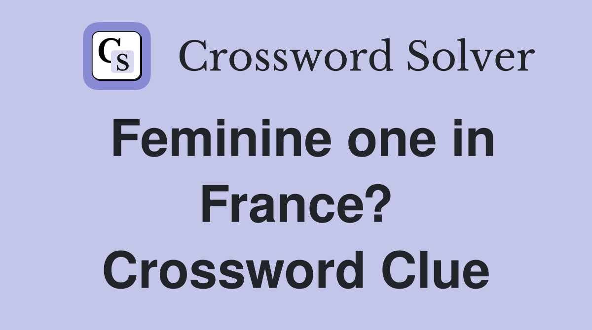 Feminine one in France? Crossword Clue