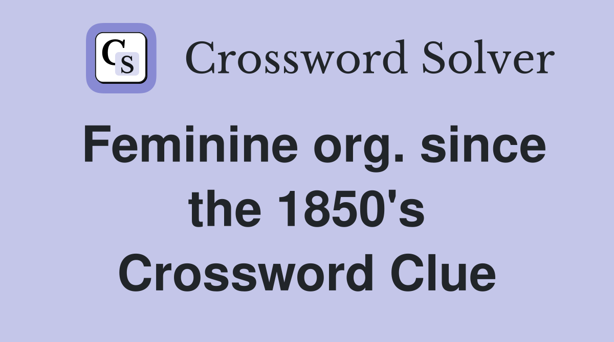Feminine org. since the 1850's Crossword Clue
