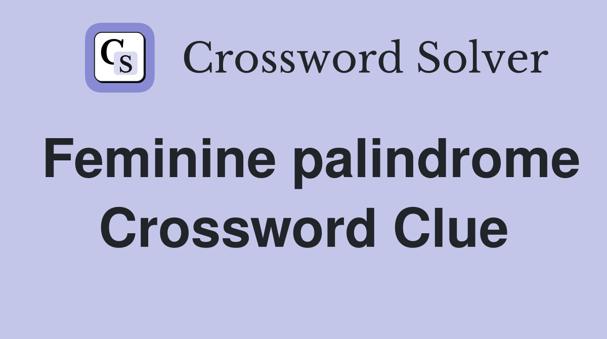 Feminine palindrome Crossword Clue