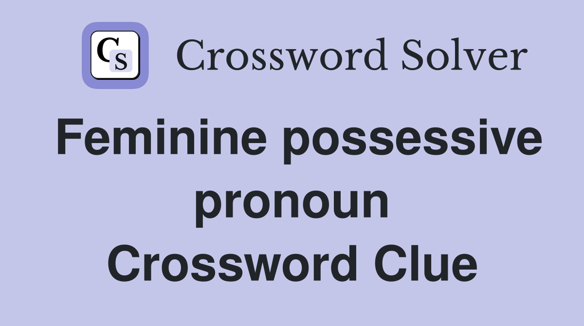 Feminine possessive pronoun Crossword Clue
