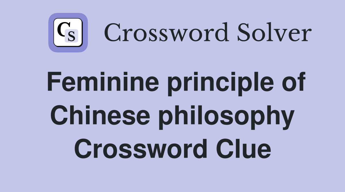Feminine principle of Chinese philosophy Crossword Clue