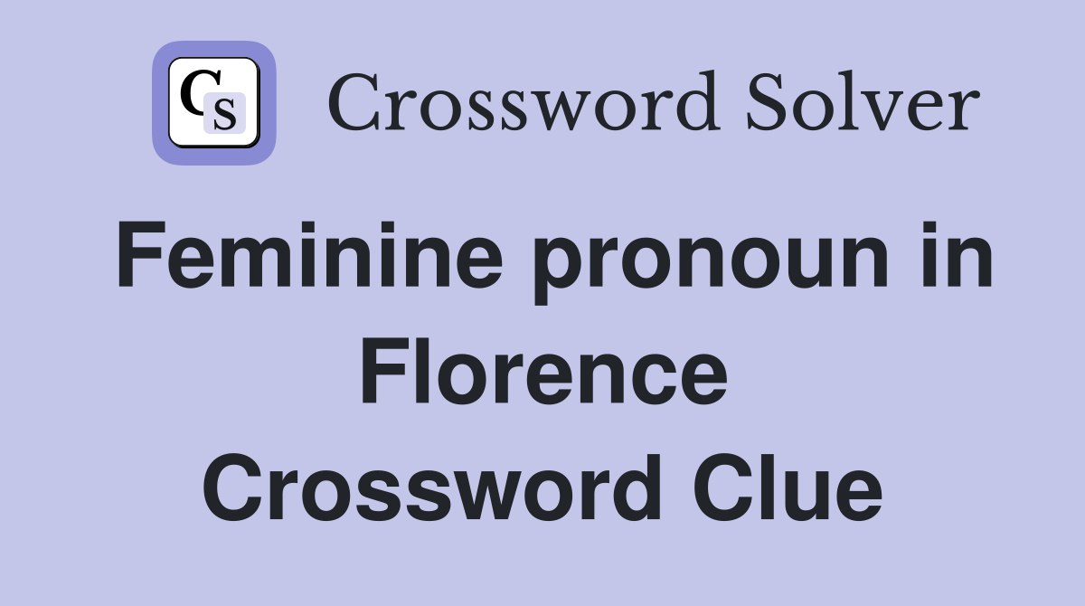 Feminine pronoun in Florence Crossword Clue