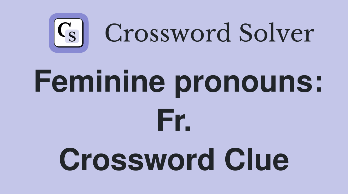 Feminine pronouns: Fr. Crossword Clue