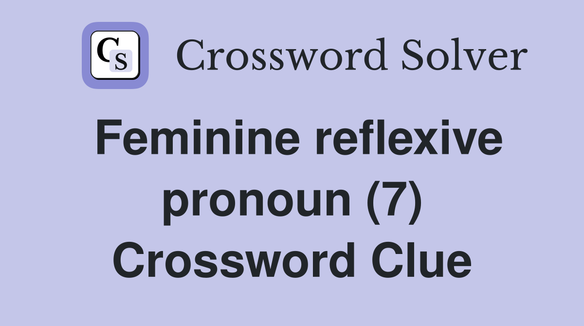 Feminine reflexive pronoun (7) Crossword Clue