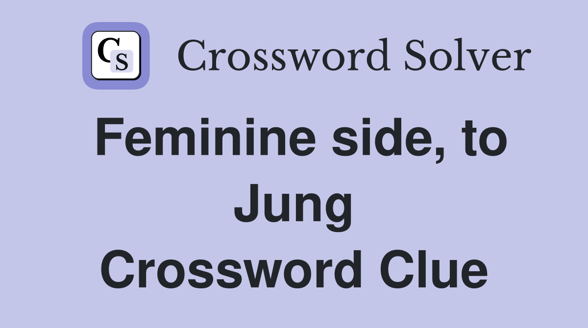 Feminine side, to Jung Crossword Clue