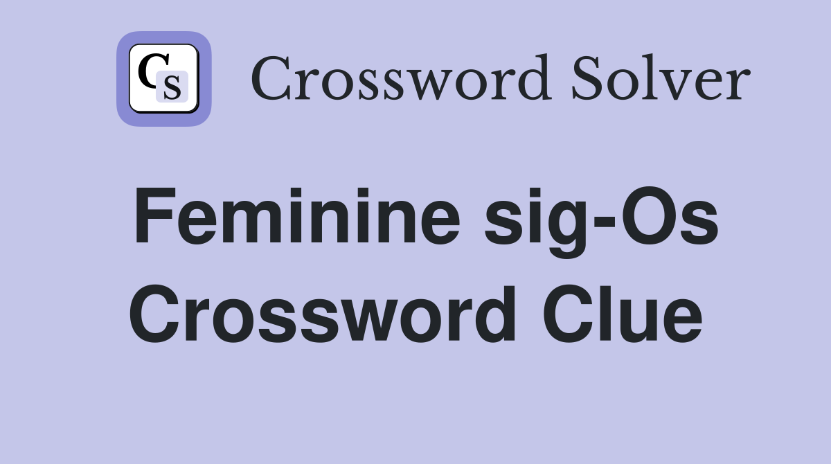 Feminine sig-Os Crossword Clue