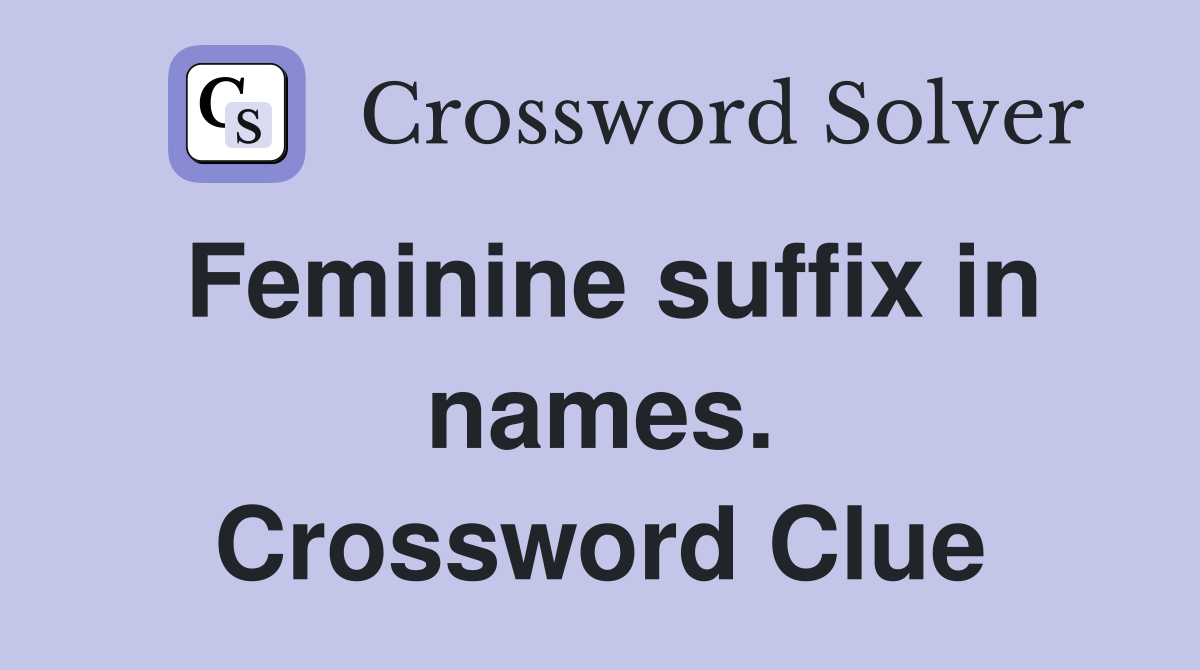 Feminine suffix in names. Crossword Clue