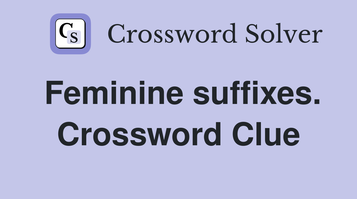 Feminine suffixes. Crossword Clue