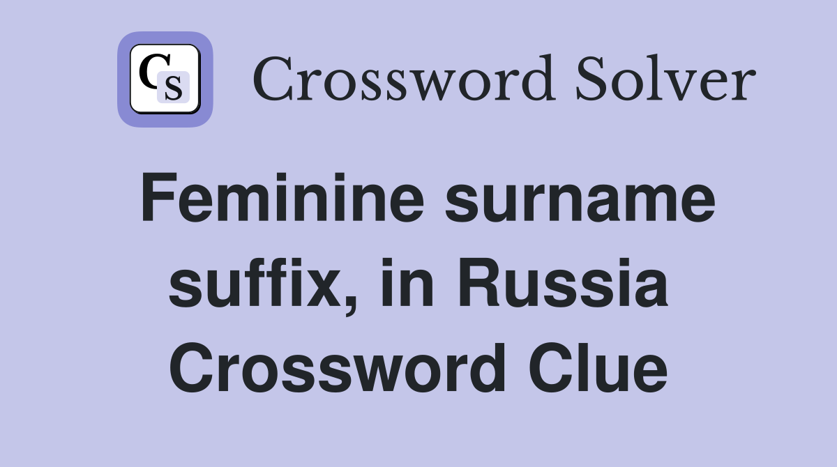 Feminine surname suffix, in Russia Crossword Clue