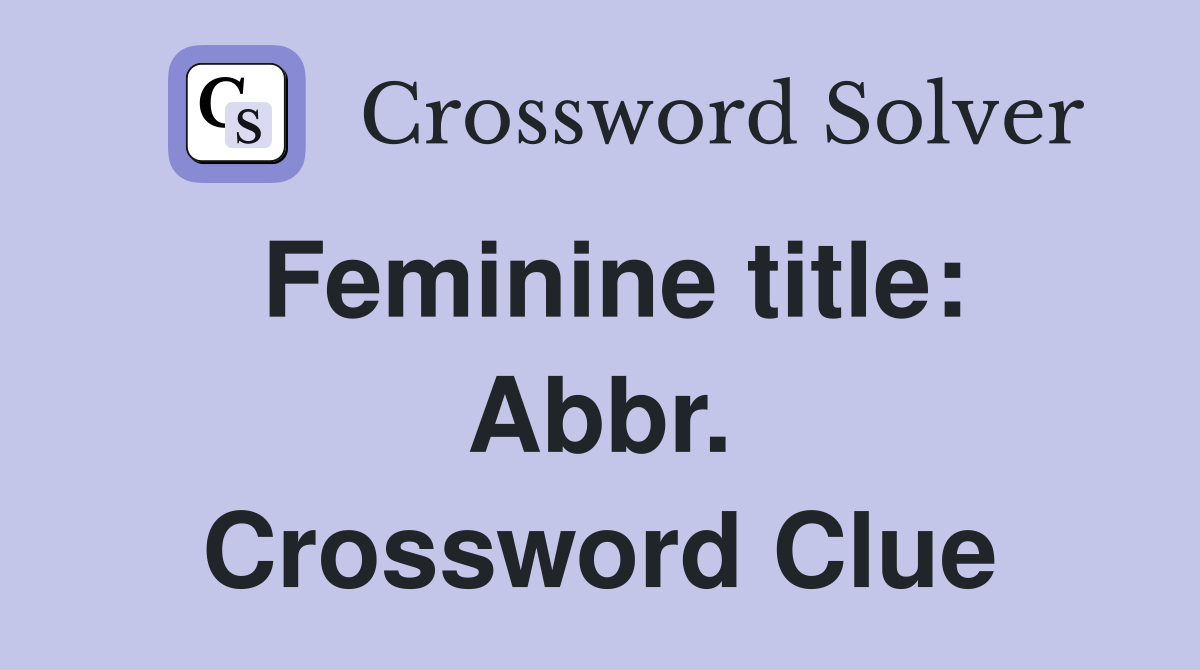 Feminine title: Abbr. Crossword Clue