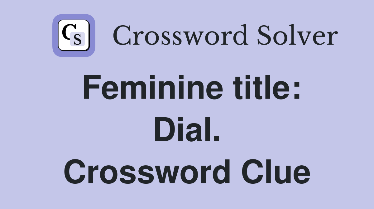 Feminine title: Dial. Crossword Clue