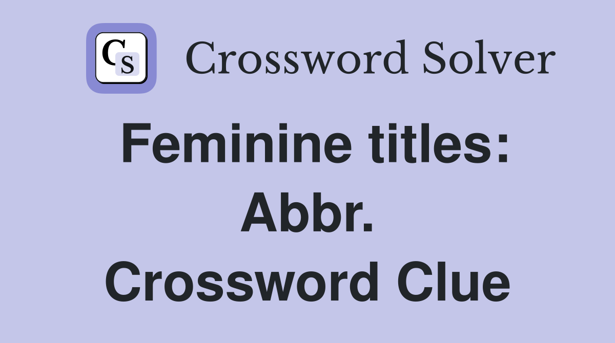 Feminine titles: Abbr. Crossword Clue