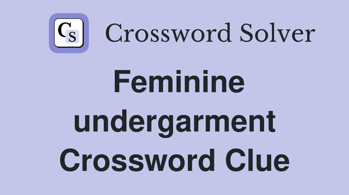 Feminine undergarment Crossword Clue
