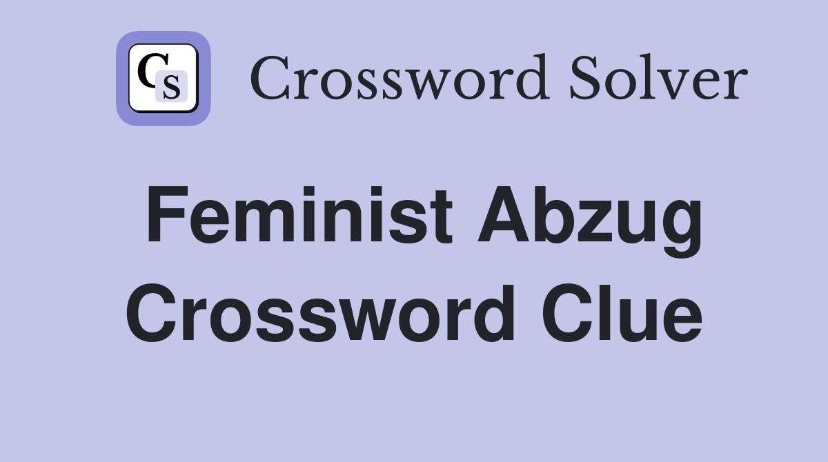 Feminist Abzug Crossword Clue