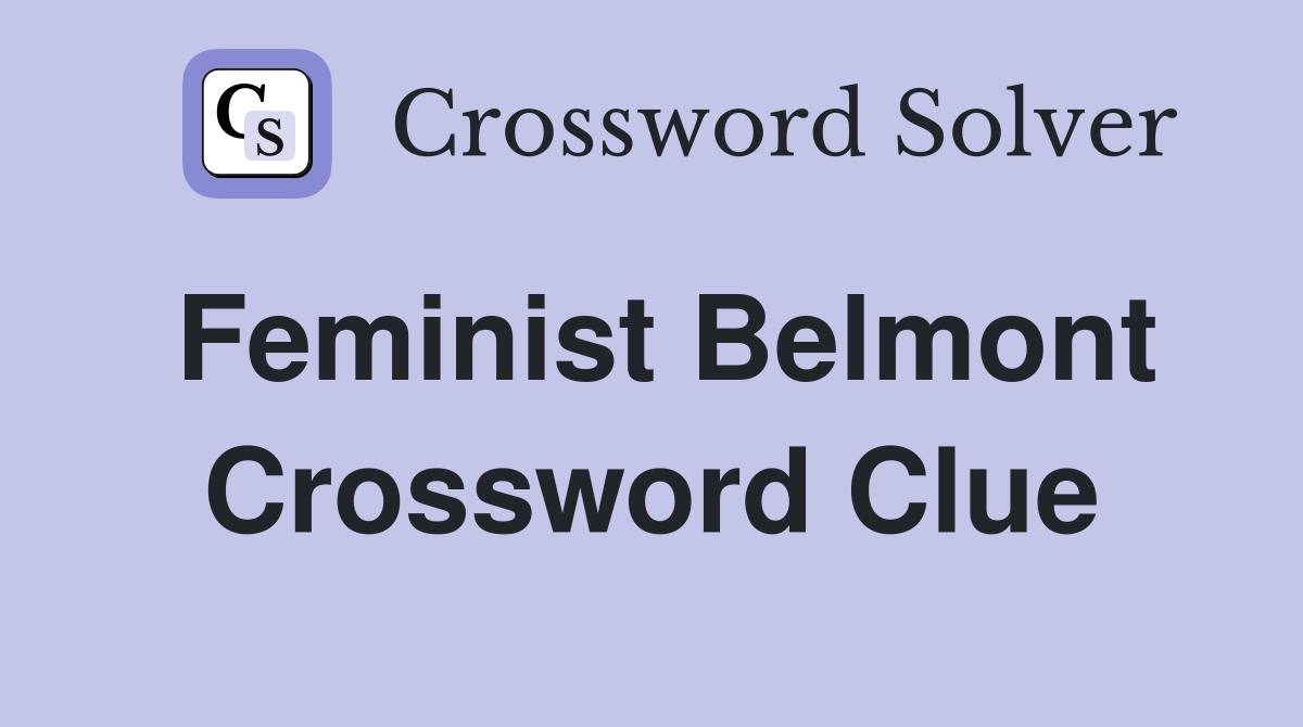 Feminist Belmont Crossword Clue