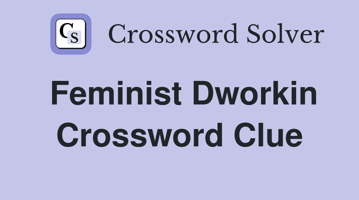 Feminist Dworkin Crossword Clue