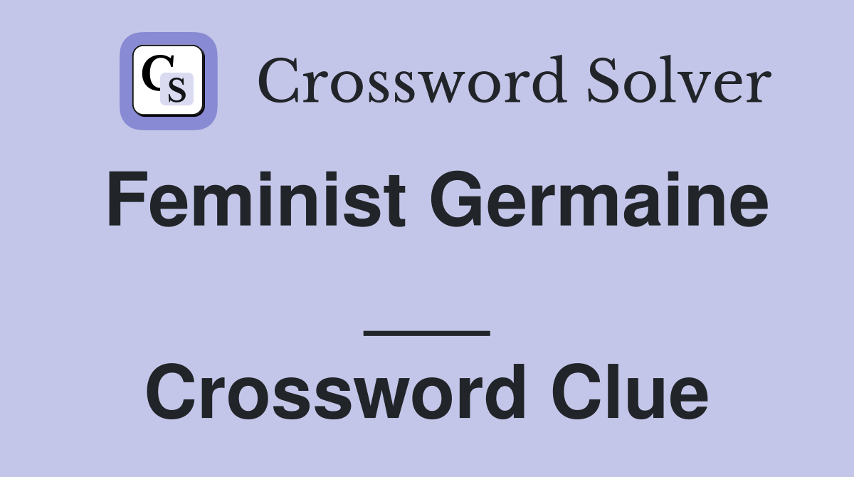 Feminist Germaine ___ Crossword Clue
