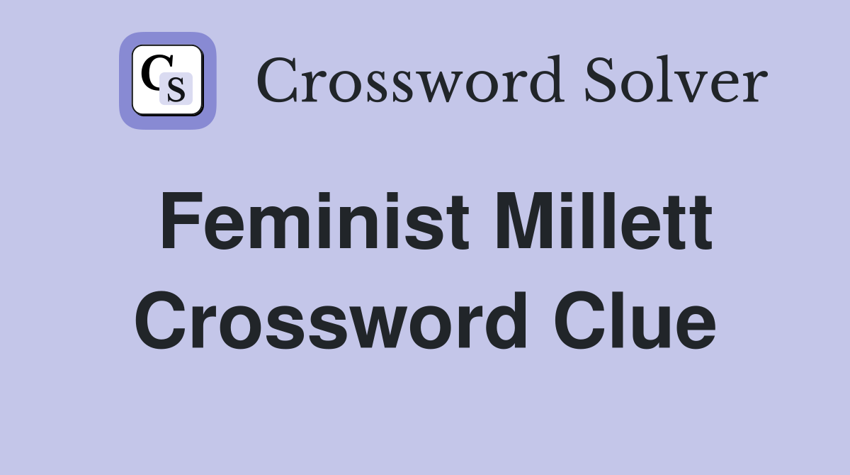 Feminist Millett Crossword Clue