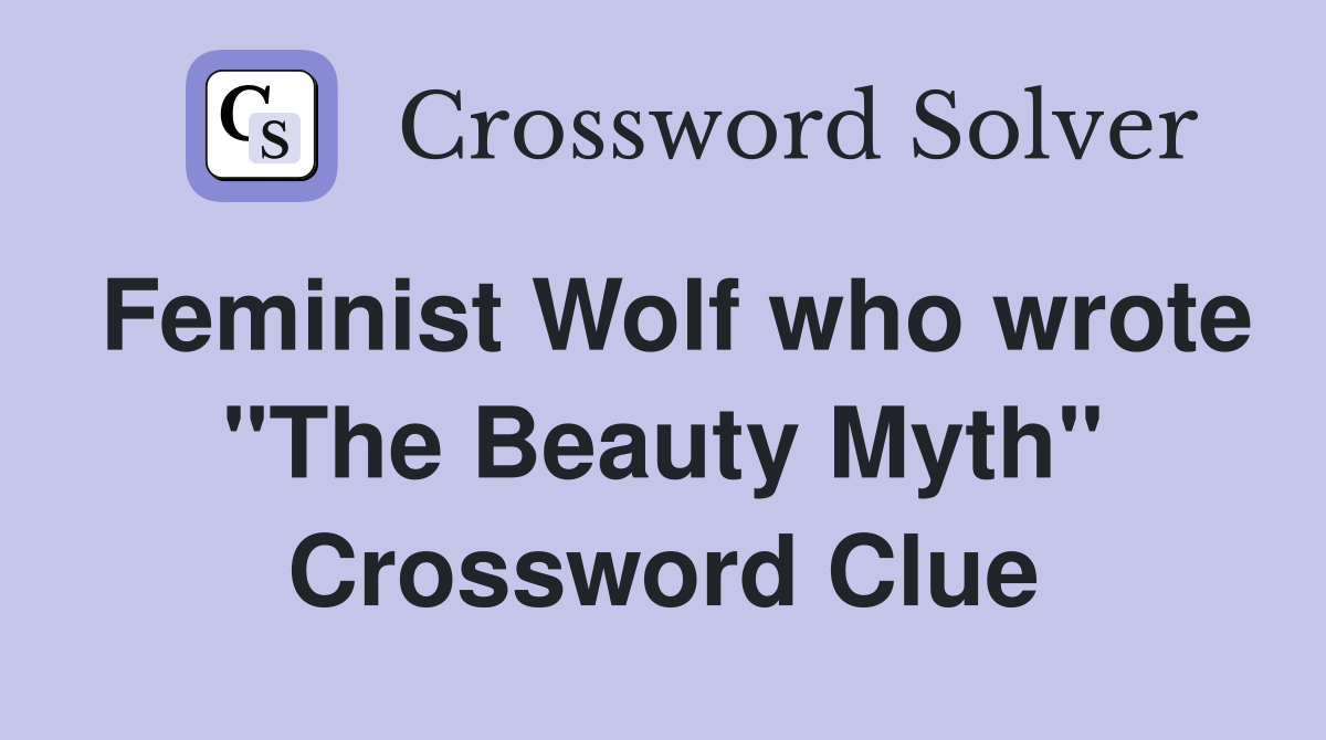 Feminist Wolf who wrote "The Beauty Myth" Crossword Clue