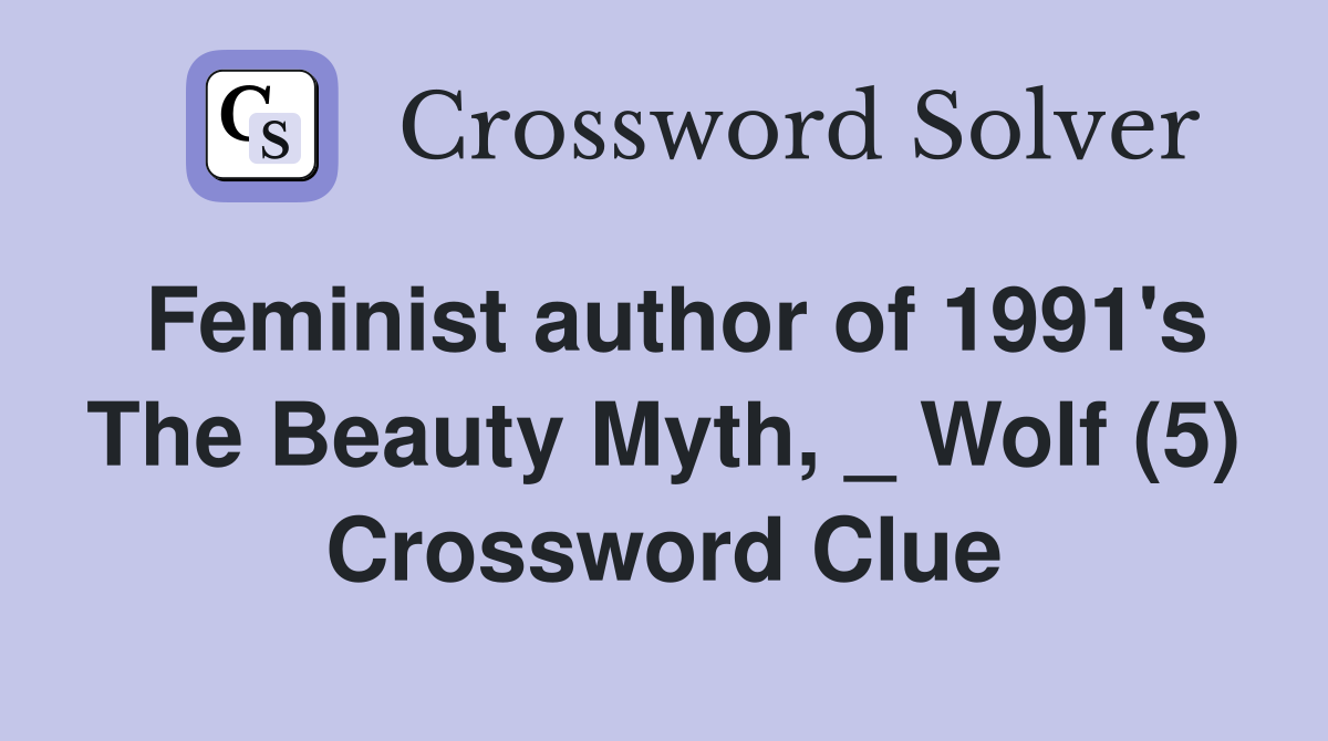 Feminist author of 1991's The Beauty Myth, _ Wolf (5) Crossword Clue
