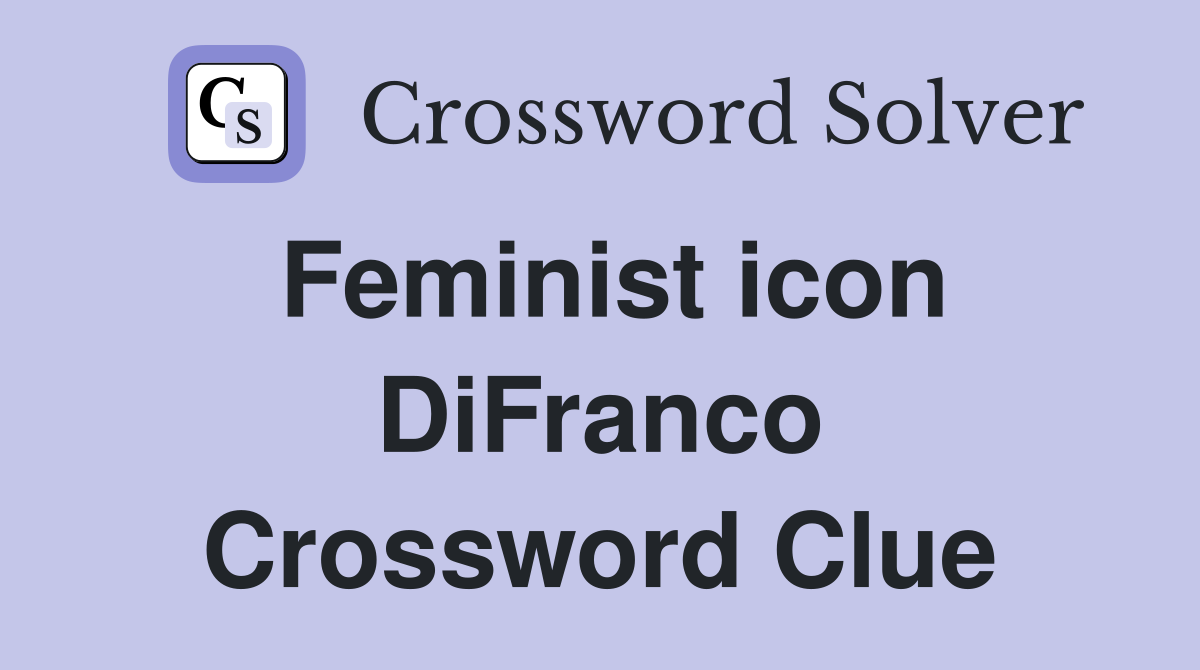 Feminist icon DiFranco Crossword Clue