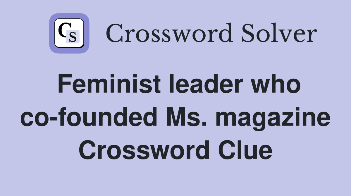 Feminist leader who co-founded Ms. magazine Crossword Clue