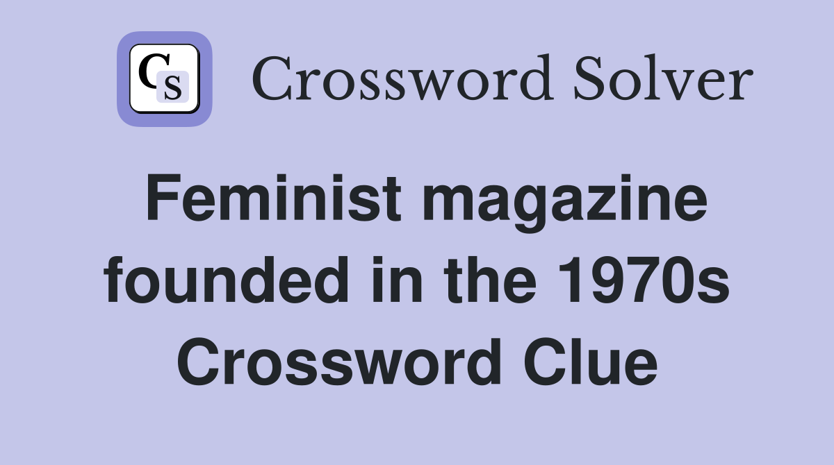 Feminist magazine founded in the 1970s Crossword Clue