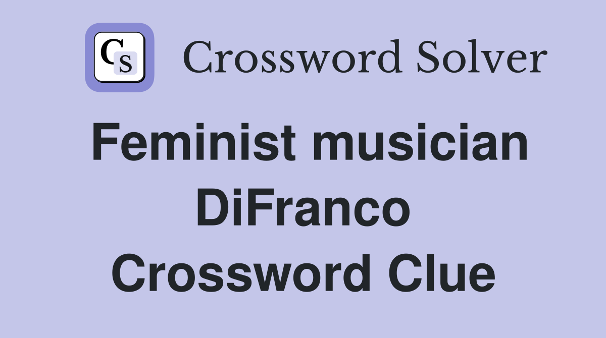 Feminist musician DiFranco Crossword Clue