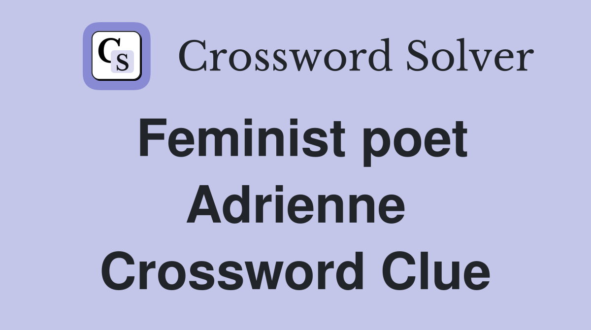 Feminist poet Adrienne Crossword Clue