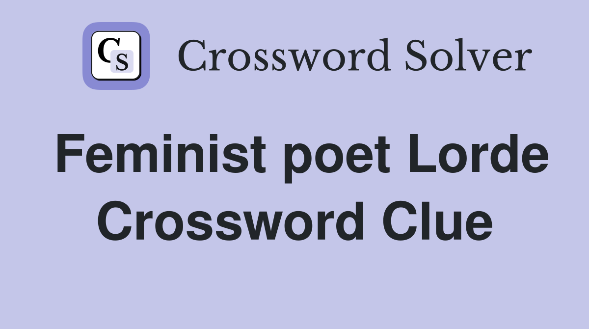 Feminist poet Lorde Crossword Clue