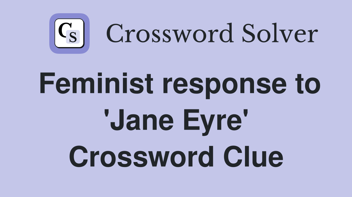 Feminist response to 'Jane Eyre' Crossword Clue