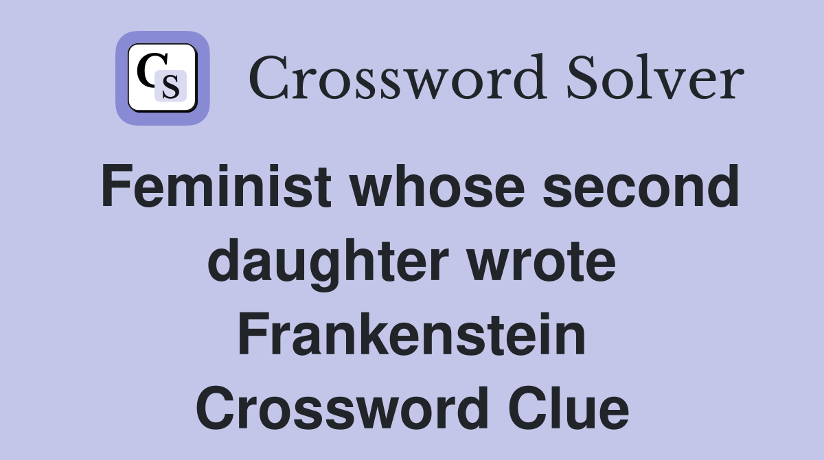 Feminist whose second daughter wrote Frankenstein Crossword Clue
