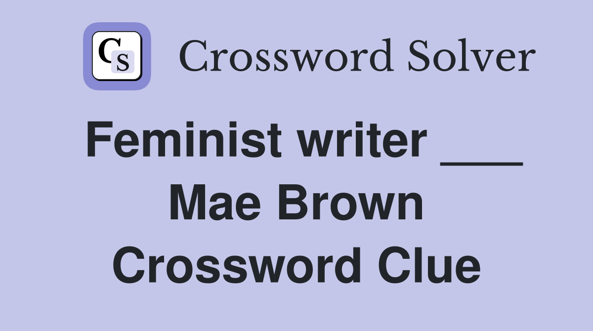 Feminist writer ___ Mae Brown Crossword Clue