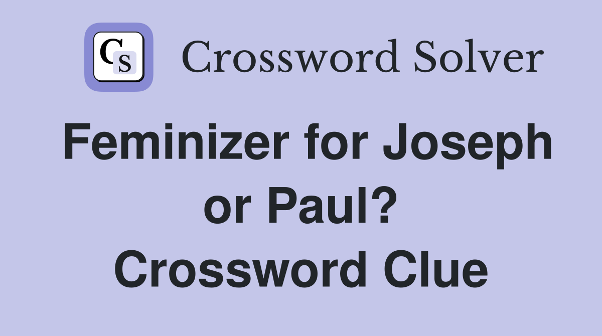 Feminizer for Joseph or Paul? Crossword Clue