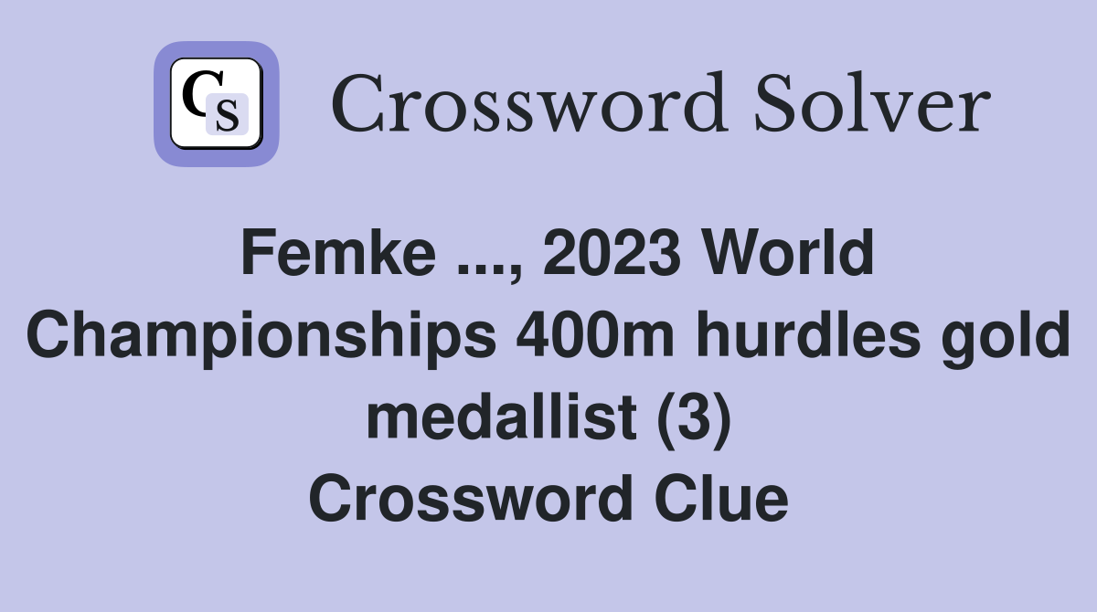 Femke ..., 2023 World Championships 400m hurdles gold medallist (3) Crossword Clue