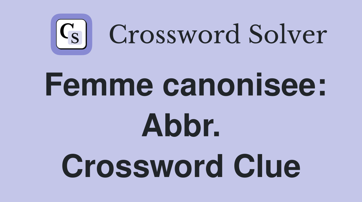Femme canonisee: Abbr. Crossword Clue