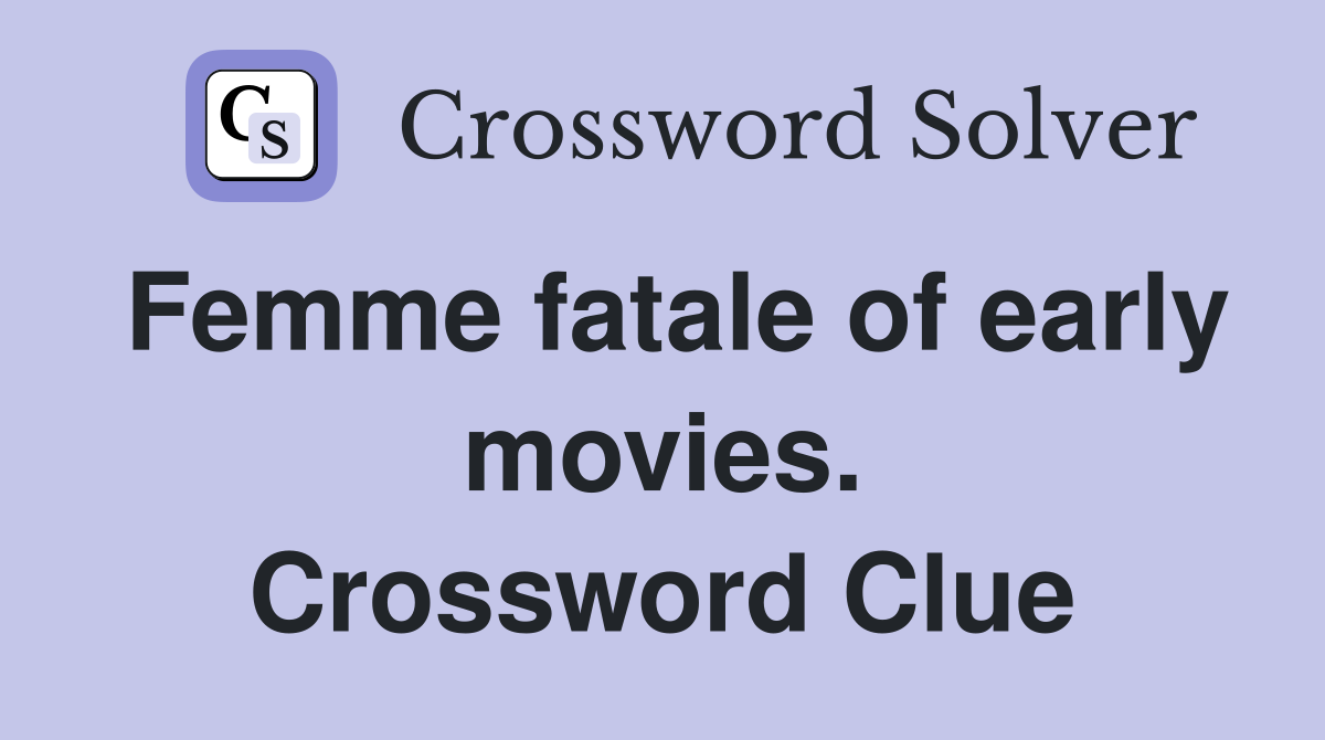 Femme fatale of early movies. Crossword Clue
