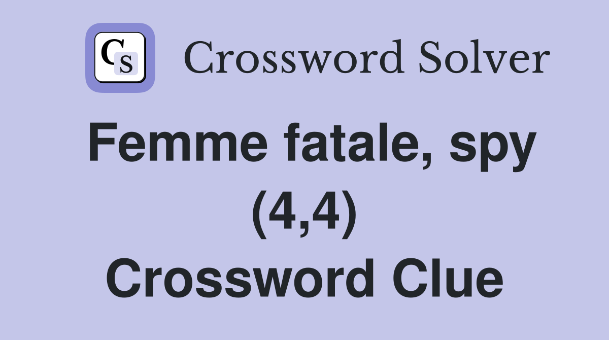 Femme fatale, spy (4,4) Crossword Clue