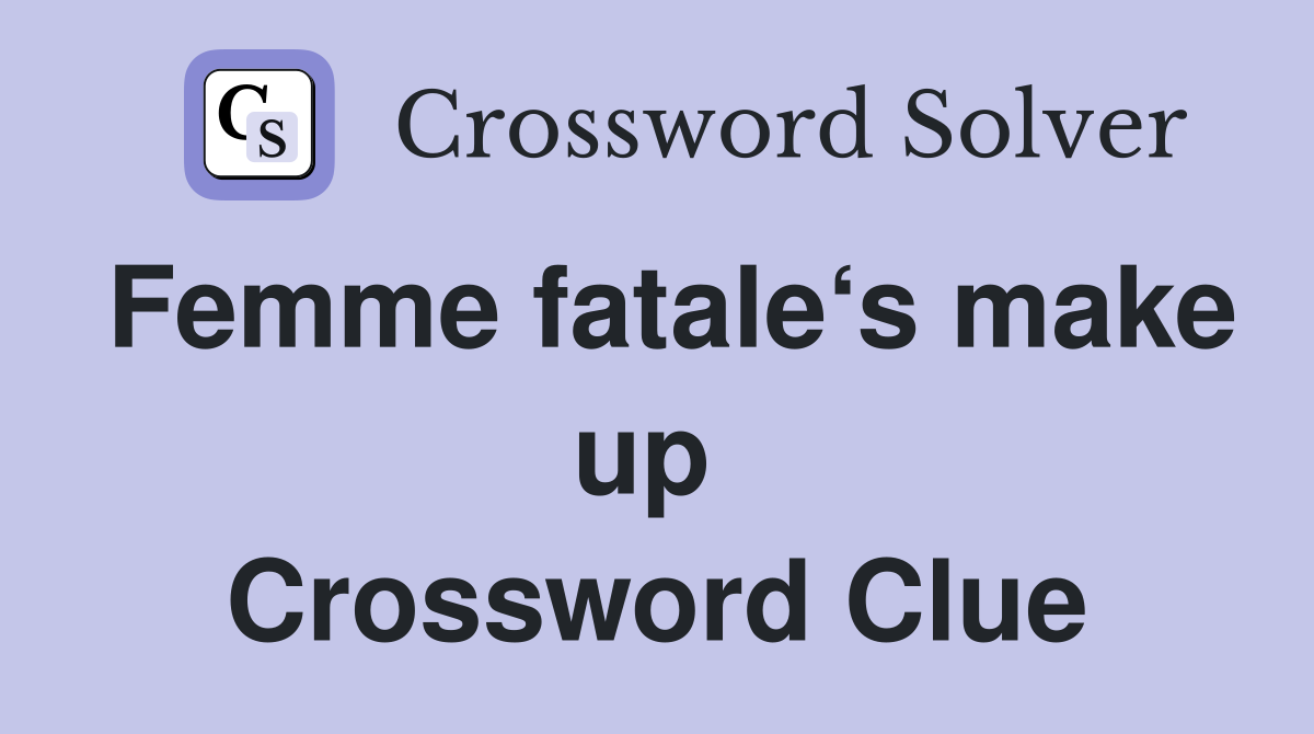Femme fatale‘s make up  Crossword Clue
